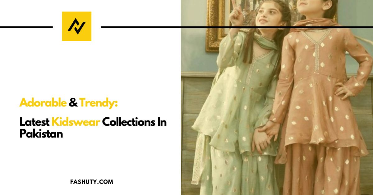 Adorable & Trendy: Latest Kidswear Collections in Pakistan