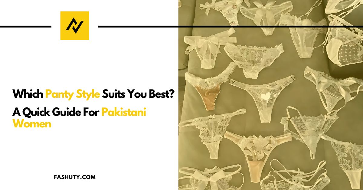 Which Panty Style Suits You Best? A Quick Guide for Pakistani Women