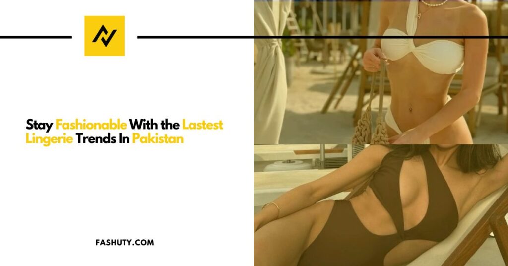 The Latest Lingerie Trends in Pakistan